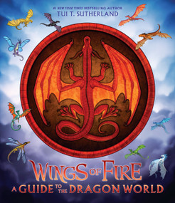 Wings of Fire: A Guide to the Dragon World by Tui T. Sutherland, Joy Ang, 9781338634822