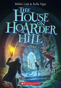 The Magician's Map (The House on Hoarder Hill, Book Two) by Mikki Lish, Kelly Ngai, 9781338665192