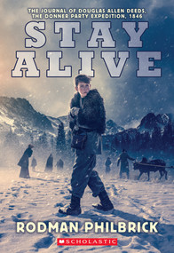 Stay Alive: The Journal of Douglas Allen Deeds, The Donner Party Expedition, 1846 by Rodman Philbrick, 9781338719086