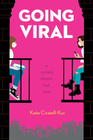 Going Viral: A Socially Distant Love Story by Katie Cicatelli-Kuc, 9781338745191