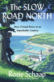 The Slow Road North (How I Found Peace in an Improbable Country) by Rosie Schaap, 9780358097457