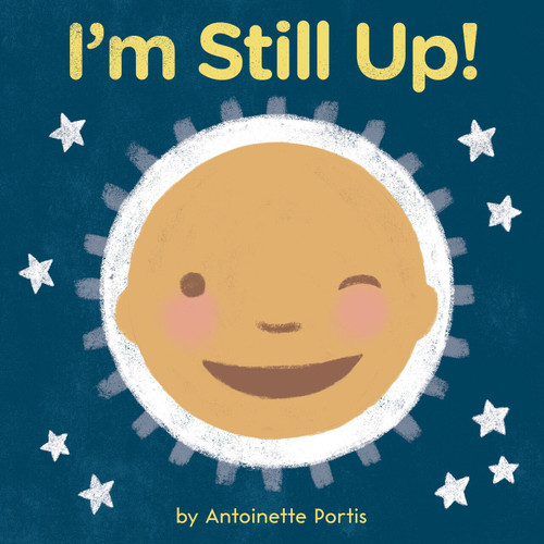 I'm Still Up! by Antoinette Portis, 9780358181354