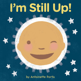 I'm Still Up! by Antoinette Portis, Antoinette Portis, 9780358181354