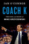 Coach K (The Rise and Reign of Mike Krzyzewski) by Ian O'Connor, 9780358345404
