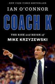 Coach K (The Rise and Reign of Mike Krzyzewski) by Ian O'Connor, 9780358345404