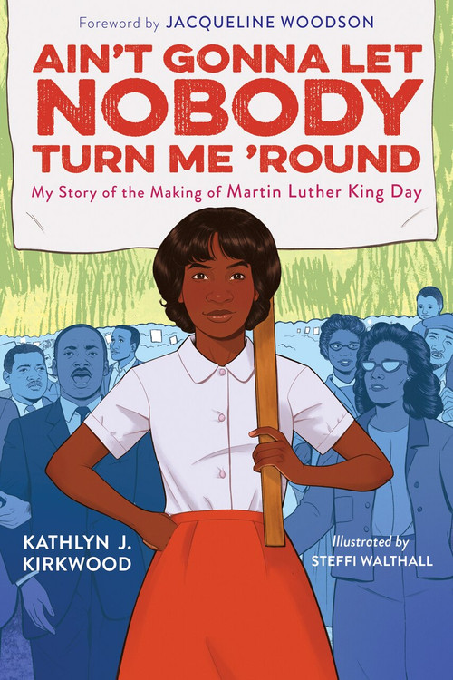 Ain't Gonna Let Nobody Turn Me 'Round (My Story of the Making of Martin Luther King Day) by Kathlyn J. Kirkwood, 9780358387268