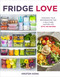 Fridge Love (Organize Your Refrigerator for a Healthier, Happier Life-with 100 Recipes) by Kristen Hong, 9780358434726