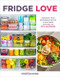 Fridge Love (Organize Your Refrigerator for a Healthier, Happier Life-with 100 Recipes) by Kristen Hong, 9780358434726