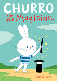 Churro and the Magician by Gastón Caba, 9780358467731