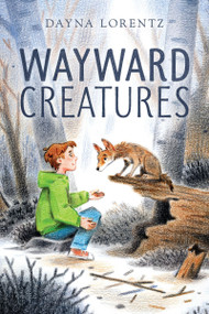 Wayward Creatures by Dayna Lorentz, 9780358468288