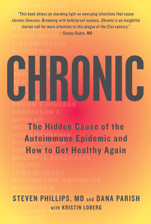 Chronic (The Hidden Cause of the Autoimmune Epidemic and How to Get Healthy Again) - 9780358561903 by Steven Phillips, Dana Parish, 9780358561903