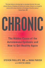 Chronic (The Hidden Cause of the Autoimmune Epidemic and How to Get Healthy Again) - 9780358561903 by Steven Phillips, Dana Parish, 9780358561903
