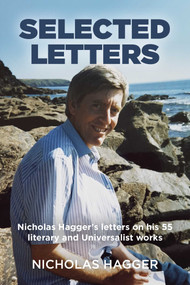 Selected Letters (Nicholas Hagger's Letters on His 55 Literary and Universalist Works) by Nicholas Hagger, 9781846945892