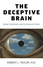 The Deceptive Brain (Blame, Punishment, and the Illusion of Choice) by Robert  L. Taylor, 9781789047554
