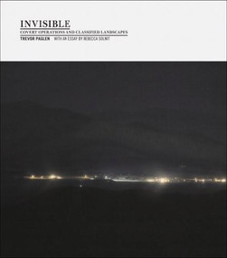 Invisible (1st ed., 1st printing) (Covert Operations and Classified Landscapes) by Trevor Paglen, Rebecca Solnit, 9781597111300