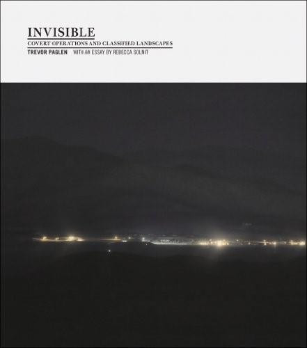 Invisible (1st ed., 1st printing) (Covert Operations and Classified Landscapes) by Trevor Paglen, Rebecca Solnit, 9781597111300