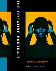 The Creative Portrait (A Photographer's Guide to Innovative Lighting and Camera Techniques) by Nick Fancher, 9781681987392