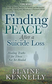 Finding Peace After a Suicide Loss (Healing Truths for Those Not Yet Healed) by Elaine Kennelly, Dr. Al Tizon, 9781631953514