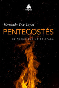 Pentecostes, El Fuego que No se Apaga by Hernandes Lopes, 9788577422227