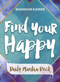 Find Your Happy Daily Mantra Deck by Shannon Kaiser, 9781582706610