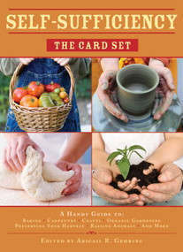 Self-Sufficiency: The Card Set (A Handy Guide to Baking, Crafts, Organic Gardening, Preserving Your Harvest, Raising Animals, and More) by Abigail Gehring, 9781616087265