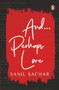 And...Perhaps Love by Sanil Sachar, 9780143451198