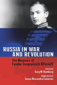 Russia in War and Revolution (The Memoirs of Fyodor Sergeyevich Olferieff) by Gary M. Hamburg, Tanya Alexandra Cameron, 9780817923648