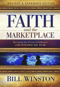 Faith and the Marketplace (Becoming the Person of Influence God Intended You to Be) by Bill Winston, 9781951492588