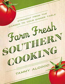 Farm Fresh Southern Cooking (Straight from the Garden to Your Dinner Table) by Tammy Algood, 9781401601584