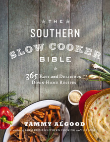The Southern Slow Cooker Bible (A Cookbook with 365 Easy and Delicious Down-Home Recipes) by Tammy Algood, 9781401605001