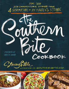 The Southern Bite Cookbook (150 Irresistible Dishes from 4 Generations of My Family's Kitchen) by Stacey Little, 9781401605438