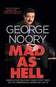 Mad as Hell (America's #1 All-Night Radio Host Takes on the Dangerous World We Live In) - 9781250812902 by George Noory, 9781250812902