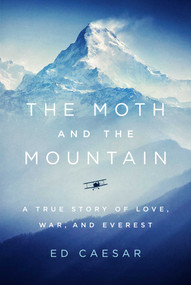 The Moth and the Mountain (A True Story of Love, War, and Everest) by Ed Caesar, 9781501143373