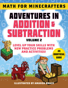 Math for Minecrafters: Adventures in Addition & Subtraction (Volume 2) (Level Up Your Skills with New Practice Problems and Activities!) by Sky Pony Press, Amanda Brack, 9781510766211