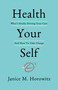 Health Your Self (What's Really Driving Your Care And How To Take Charge) by Janice  M.  Horowitz, 9781642933536