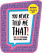 You Never Told Me That! (The Very Personal Guessing Game) by IglooBooks, 9781839037542