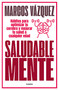 Saludable mente / A Healthy Mind (Spanish Edition) by Marcos Vazquez, 9788425359477