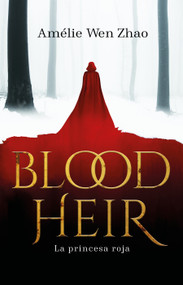 La princesa roja / Blood Heir (Spanish Edition) by Amelie Wen Zhao, 9786073192279
