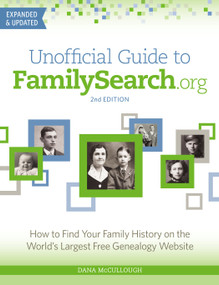 Unofficial Guide to FamilySearch.org (How to Find Your Family History on the World's Largest Free Genealogy Website) by Dana McCullough, 9781440300783