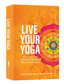 Live Your Yoga (54 Practice Cards to Bring the Wisdom of <i>The Yoga Sutras</i> to Life) by Kelly DiNardo, Amy Pearce-Hayden, 9781611808872