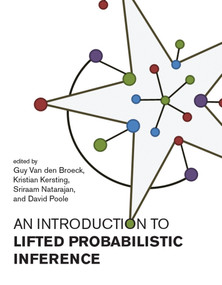 An Introduction to Lifted Probabilistic Inference by Guy Van den Broeck, Kristian Kersting, Sriraam Natarajan, David Poole, 9780262542593