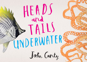 Heads and Tails: Underwater by John Canty, John Canty, 9781536214604