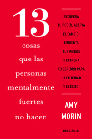 13 cosas que las personas mentalmente fuertes no hacen / 13 Things Mentally Strong People Don't Do (Spanish Edition) by Amy Morin, 9786073181532