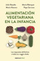 Alimentación vegetariana en la infancia / Vegetarian Diet in Childhood by Julio Basulto, Maria Manera, Pepe Serrano, Maria Blanquer, 9788466356053