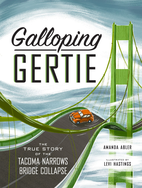 Galloping Gertie (The True Story of the Tacoma Narrows Bridge Collapse) by Amanda Abler, Levi Hastings, 9781632172631