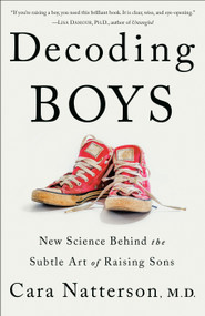 Decoding Boys (New Science Behind the Subtle Art of Raising Sons) - 9781984819055 by Cara Natterson, MD, 9781984819055