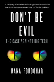 Don't Be Evil (The Case Against Big Tech) by Rana Foroohar, 9781984824004