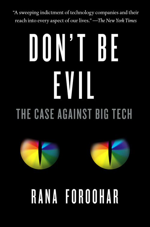 Don't Be Evil (The Case Against Big Tech) by Rana Foroohar, 9781984824004