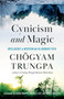 Cynicism and Magic (Intelligence and Intuition on the Buddhist Path) by Chogyam Trungpa, Diana Mukpo, Charles Lief, Nikko Odiseos, OPENING DHARMA TREASURY GROUP, 9781611808094