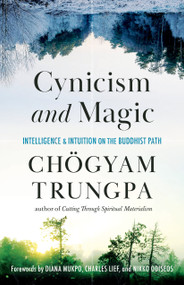 Cynicism and Magic (Intelligence and Intuition on the Buddhist Path) by Chogyam Trungpa, OPENING DHARMA TREASURY GROUP, 9781611808094
